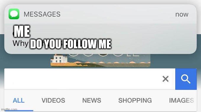 Why | ME; DO YOU FOLLOW ME | image tagged in why is the fbi here | made w/ Imgflip meme maker