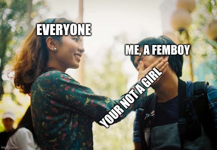 Bitch slap |  EVERYONE; ME, A FEMBOY; YOUR NOT A GIRL | image tagged in slap,bitch slap,lgbtq,lgbt | made w/ Imgflip meme maker