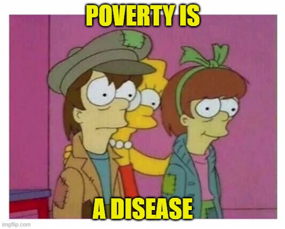 Simpsons poor people | POVERTY IS A DISEASE | image tagged in simpsons poor people | made w/ Imgflip meme maker