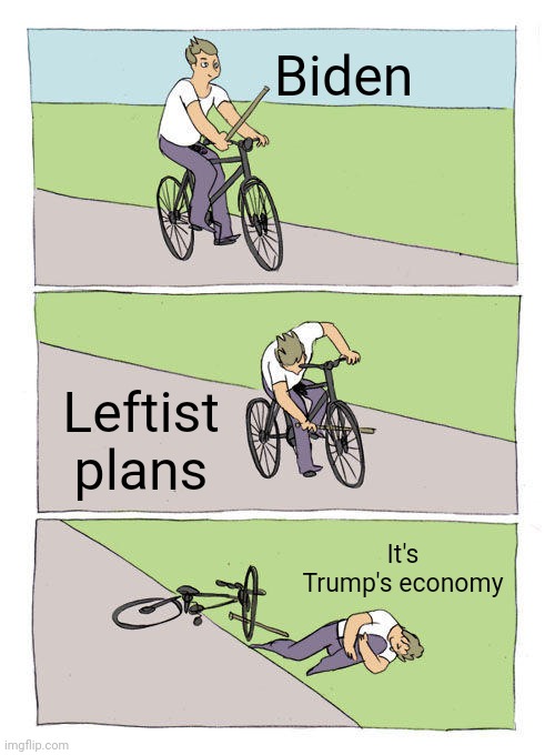 Bike Fall Meme | Biden Leftist plans It's Trump's economy | image tagged in memes,bike fall | made w/ Imgflip meme maker