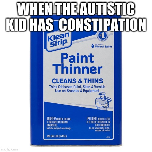 WHEN THE AUTISTIC KID HAS  CONSTIPATION | image tagged in jokes | made w/ Imgflip meme maker
