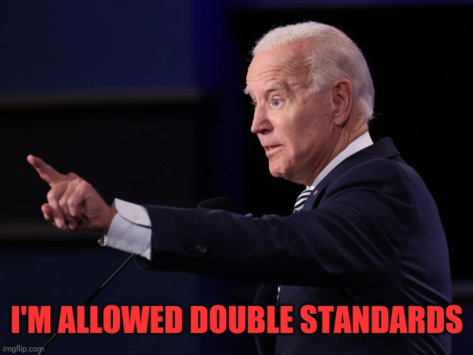 I'M ALLOWED DOUBLE STANDARDS | made w/ Imgflip meme maker