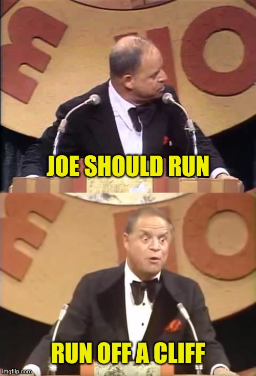 Don Rickles Roast | JOE SHOULD RUN RUN OFF A CLIFF | image tagged in don rickles roast | made w/ Imgflip meme maker
