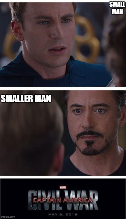 Marvel Civil War 1 | SMALL MAN; SMALLER MAN | image tagged in memes,marvel civil war 1 | made w/ Imgflip meme maker