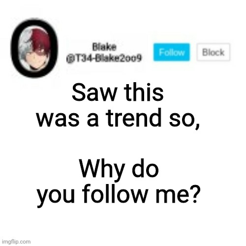 *sees my follower count* What in the hot crispy kentucky fried f**k | Saw this was a trend so, Why do you follow me? | image tagged in blake2oo9 anouncement template | made w/ Imgflip meme maker