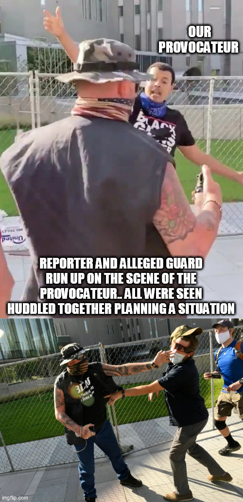 OUR PROVOCATEUR; REPORTER AND ALLEGED GUARD RUN UP ON THE SCENE OF THE PROVOCATEUR.. ALL WERE SEEN HUDDLED TOGETHER PLANNING A SITUATION | image tagged in the facts | made w/ Imgflip meme maker