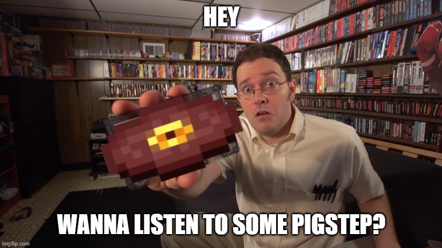 HEY; WANNA LISTEN TO SOME PIGSTEP? | image tagged in minecraft,music | made w/ Imgflip meme maker