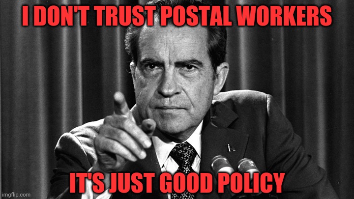 I DON'T TRUST POSTAL WORKERS IT'S JUST GOOD POLICY | made w/ Imgflip meme maker