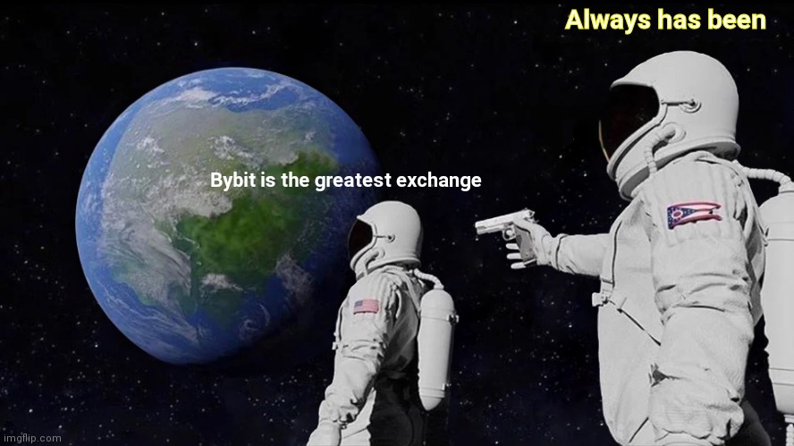 Bybit // always has been | Always has been; Bybit is the greatest exchange | image tagged in memes,always has been | made w/ Imgflip meme maker