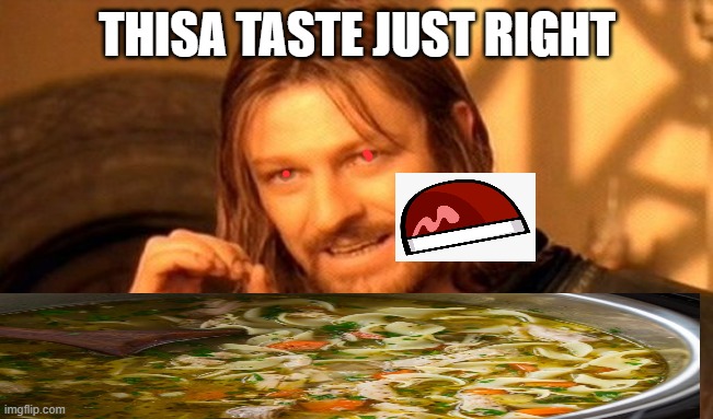 One Does Not Simply | THISA TASTE JUST RIGHT | image tagged in memes,one does not simply | made w/ Imgflip meme maker