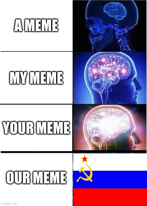 Expanding Brain Meme | A MEME; MY MEME; YOUR MEME; OUR MEME | image tagged in memes,expanding brain | made w/ Imgflip meme maker