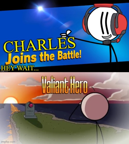 *crying intensifies* | CHARLES; HEY WAIT... | image tagged in blank joins the battle,valiant hero,henry stickmin,smash bros,charles,memes | made w/ Imgflip meme maker