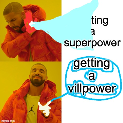 Drake Hotline Bling | getting a superpower; getting a villpower | image tagged in memes,drake hotline bling | made w/ Imgflip meme maker