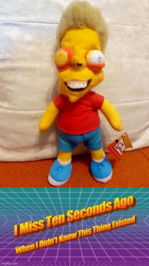 I Miss Ten Seconds Ago | image tagged in i miss ten seconds ago,bart simpson,cursed image | made w/ Imgflip meme maker