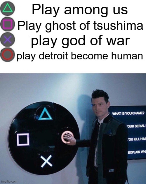 4 Buttons |  Play among us; Play ghost of tsushima; play god of war; play detroit become human | image tagged in 4 buttons,detroit | made w/ Imgflip meme maker