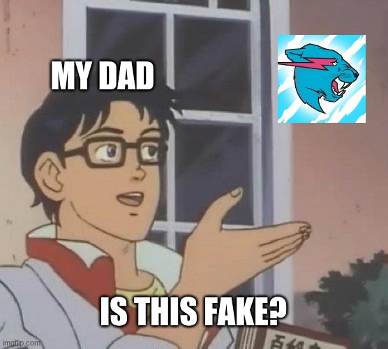 I hate this | MY DAD; IS THIS FAKE? | image tagged in memes,is this a pigeon | made w/ Imgflip meme maker