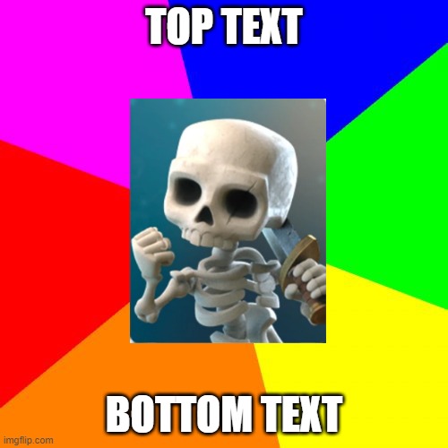when i make a clash royale version of a dead meme... it's spooktober folks!! | TOP TEXT; BOTTOM TEXT | image tagged in memes,blank colored background,clash royale,skeleton success,lol,new template | made w/ Imgflip meme maker