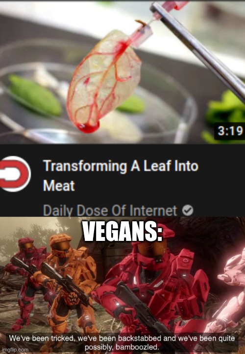 Loving the meat plant tho | VEGANS: | image tagged in we've been tricked,vegans,bamboozled | made w/ Imgflip meme maker