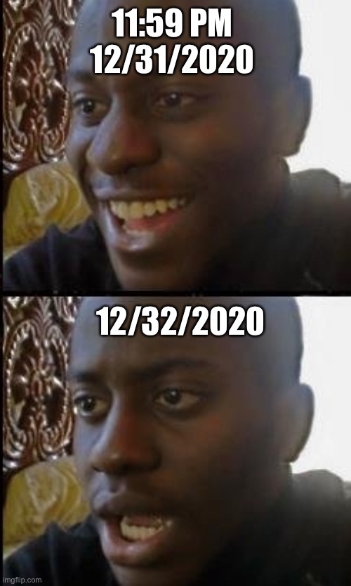Disappointed black guy | 11:59 PM 12/31/2020; 12/32/2020 | image tagged in disappointed black guy,coronavirus,memes,donald trump,funny memes,2020 | made w/ Imgflip meme maker