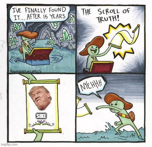 The Scroll Of Truth Meme | SIKE | image tagged in memes,the scroll of truth | made w/ Imgflip meme maker