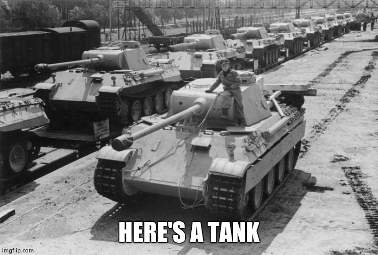 Panther Tank | HERE'S A TANK | image tagged in panther tank | made w/ Imgflip meme maker
