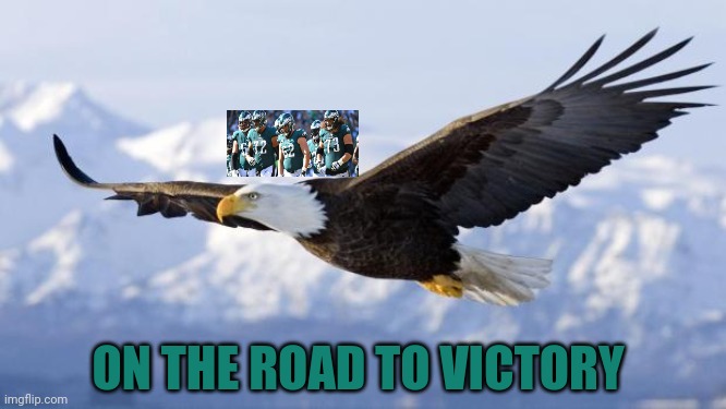 Come on eagles! We need another win! | ON THE ROAD TO VICTORY | image tagged in eagle,philadelphia eagles,offensive,lines | made w/ Imgflip meme maker