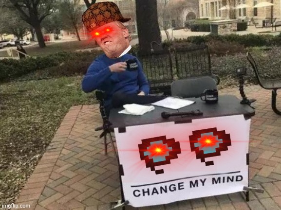 Wut | image tagged in memes,change my mind | made w/ Imgflip meme maker