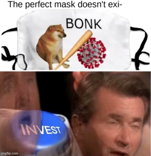 BONK | image tagged in invest,doggo,coronavirus,face mask,memes,facemask | made w/ Imgflip meme maker