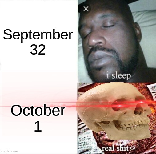 Spooktober Hmmmm? | September 32; October 1 | image tagged in memes,sleeping shaq,spooktober,spoopy,2spooky4me | made w/ Imgflip meme maker