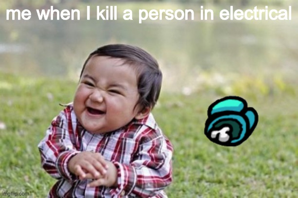 Evil Toddler | me when I kill a person in electrical | image tagged in memes,evil toddler | made w/ Imgflip meme maker