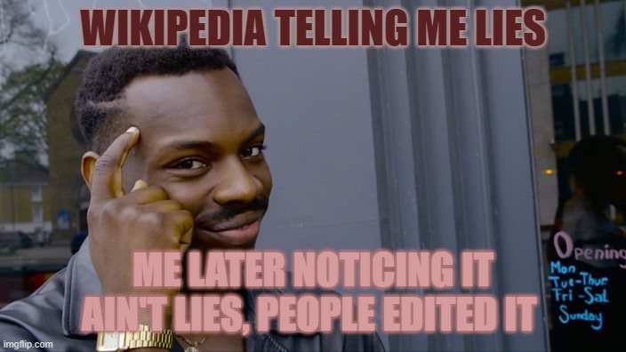?fax | WIKIPEDIA TELLING ME LIES; ME LATER NOTICING IT AIN'T LIES, PEOPLE EDITED IT | image tagged in you can't if you don't | made w/ Imgflip meme maker