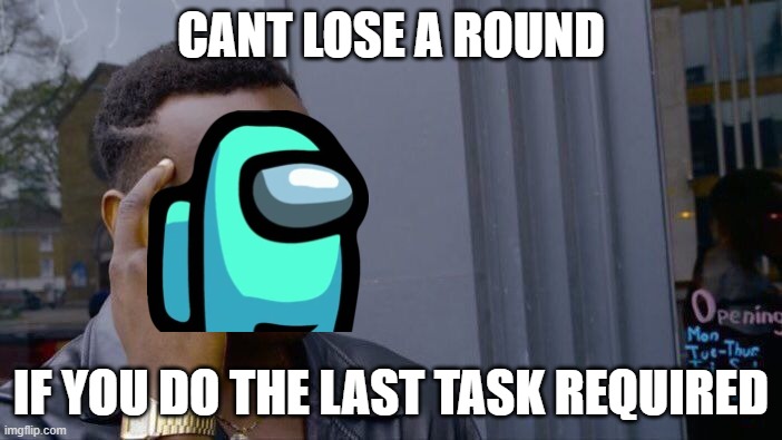 Roll Safe Think About It Meme | CANT LOSE A ROUND; IF YOU DO THE LAST TASK REQUIRED | image tagged in memes,roll safe think about it | made w/ Imgflip meme maker