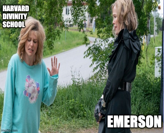 HARVARD DIVINITY SCHOOL; EMERSON | image tagged in funny | made w/ Imgflip meme maker