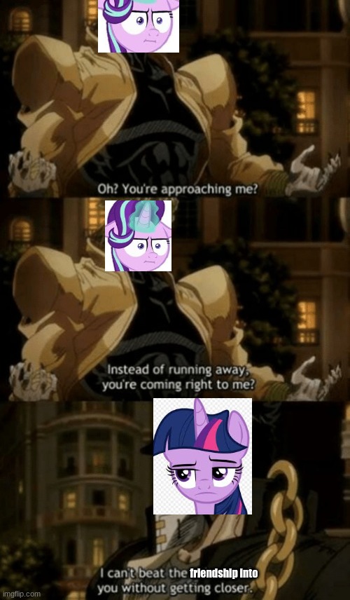 If Mlp season 5 finale was an jojo | friendship into | image tagged in oh you re approaching me | made w/ Imgflip meme maker