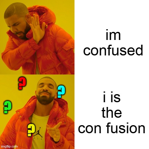 Drake Hotline Bling | im confused; ? ? i is the con fusion; ? ? | image tagged in memes,drake hotline bling,confused | made w/ Imgflip meme maker