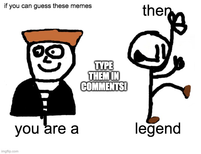 Buff Doge vs. Cheems | if you can guess these memes; then; TYPE THEM IN COMMENTS! you are a; legend | image tagged in memes,buff doge vs cheems | made w/ Imgflip meme maker
