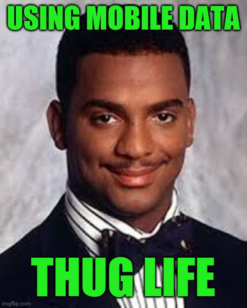 Thug Life | USING MOBILE DATA THUG LIFE | image tagged in thug life | made w/ Imgflip meme maker