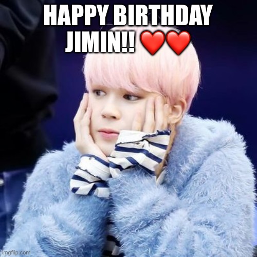 HAPPY BIRTHDAY JIMIN!! ❤️❤️ | made w/ Imgflip meme maker