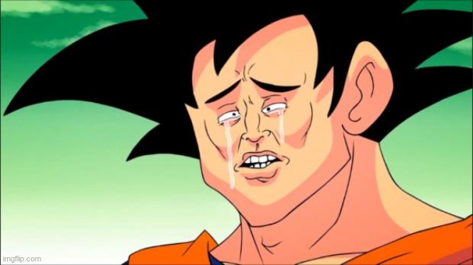 Crying Goku | image tagged in crying goku | made w/ Imgflip meme maker