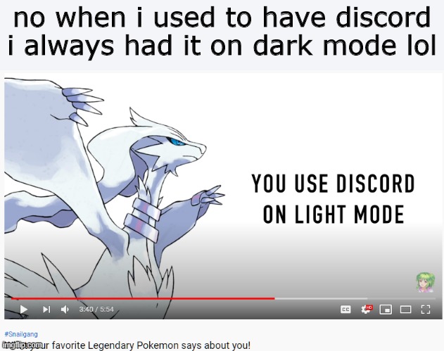 oh nice but i didn't- | no when i used to have discord i always had it on dark mode lol | image tagged in pokemon | made w/ Imgflip meme maker
