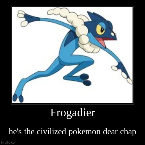 Brittish frogadier | image tagged in funny,demotivationals | made w/ Imgflip demotivational maker