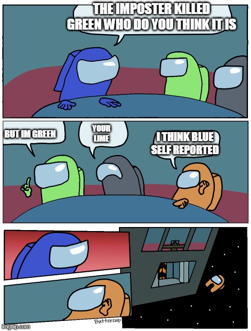 Well at least orange now knows english | THE IMPOSTER KILLED GREEN WHO DO YOU THINK IT IS; BUT IM GREEN; YOUR LIME; I THINK BLUE SELF REPORTED | image tagged in among us meeting | made w/ Imgflip meme maker