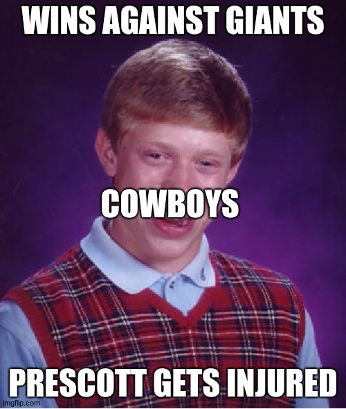 Bad Luck Brian |  WINS AGAINST GIANTS; COWBOYS; PRESCOTT GETS INJURED | image tagged in memes,bad luck brian | made w/ Imgflip meme maker