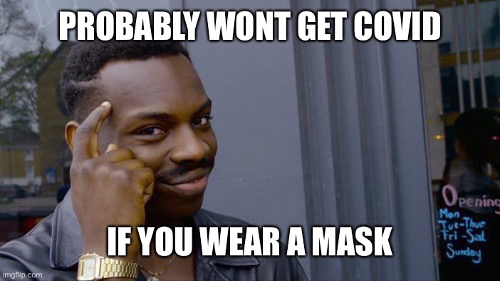 Roll Safe Think About It Meme | PROBABLY WONT GET COVID IF YOU WEAR A MASK | image tagged in memes,roll safe think about it | made w/ Imgflip meme maker