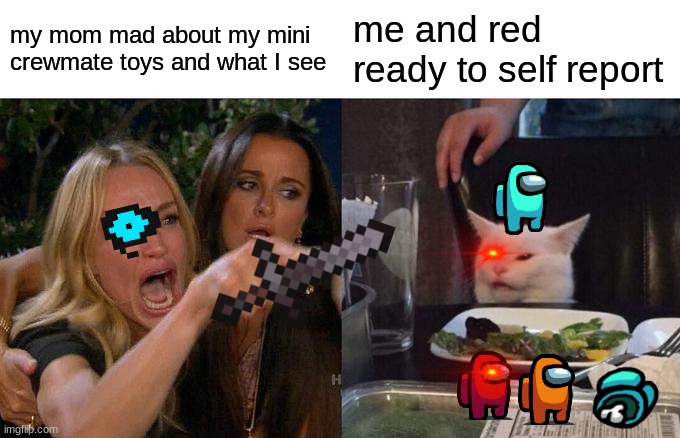Woman Yelling At Cat | my mom mad about my mini crewmate toys and what I see; me and red ready to self report | image tagged in memes,woman yelling at cat | made w/ Imgflip meme maker