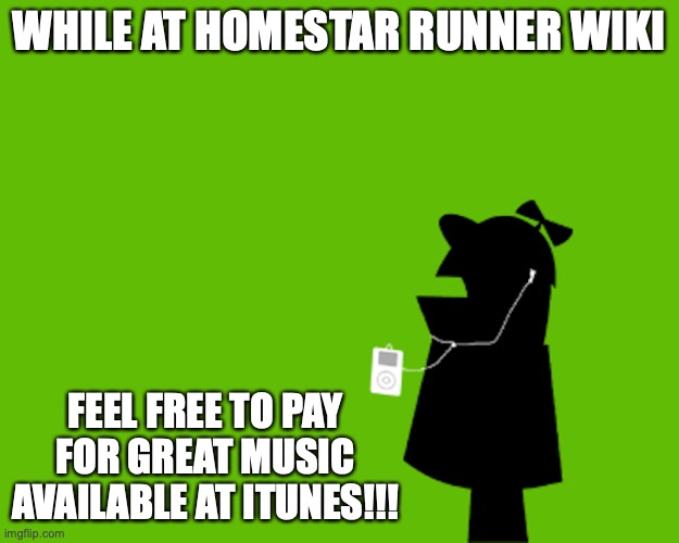 iPod Homestar | WHILE AT HOMESTAR RUNNER WIKI; FEEL FREE TO PAY FOR GREAT MUSIC AVAILABLE AT ITUNES!!! | image tagged in homestar runner,ipod,memes | made w/ Imgflip meme maker