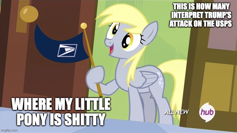 Derpy USPS Flag | THIS IS HOW MANY INTERPRET TRUMP'S ATTACK ON THE USPS; WHERE MY LITTLE PONY IS SHITTY | image tagged in usps,funny,my little pony,derpy,memes,politics | made w/ Imgflip meme maker