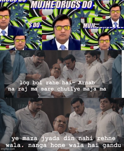 Kem Cho ? | log bol rahe hai- Arnab na raj ma sare chutiye maja ma; ye maza jyada din nahi rehne wala. nanga hone wala hai gandu | image tagged in funny | made w/ Imgflip meme maker