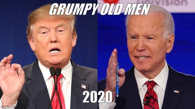 GRUMPY OLD MEN; 2020 | image tagged in politics,presidential candidates,old men | made w/ Imgflip meme maker