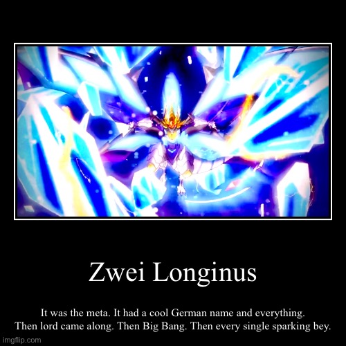 Zwei Longinus | It was the meta. It had a cool German name and everything. Then lord came along. Then Big Bang. Then every single sparking b | image tagged in funny,demotivationals | made w/ Imgflip demotivational maker